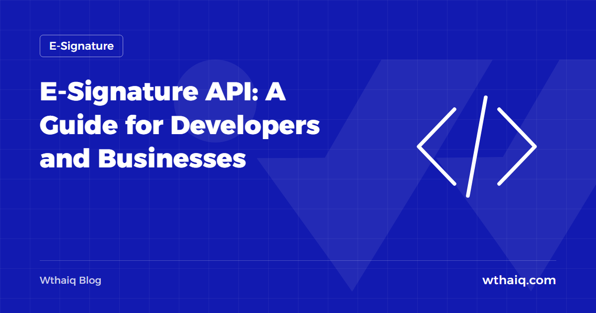E-Signature API: A Guide for Developers and Businesses