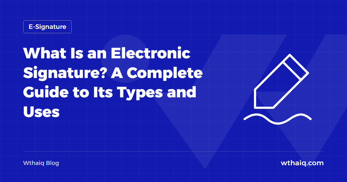 What Is an Electronic Signature? A Complete Guide to Its Types and Uses